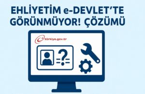 Ehliyetim e-Devlet’te Görünmüyor! ÇÖZÜMÜ Ehliyetim e-Devlet’te Görünmüyor! ÇÖZÜMÜ