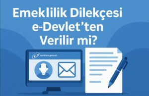 Emeklilik Dilekçesi e-Devlet’ten Verilir mi? Emeklilik Dilekçesi e-Devlet’ten Verilir mi