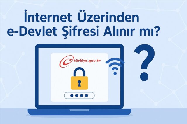 İnternet Üzerinden e-Devlet Şifresi Alınır mı