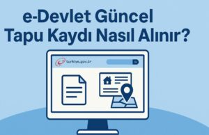 e-Devlet Güncel Tapu Kaydı Nasıl Alınır? e-Devlet Güncel Tapu Kaydı Nasıl Alınır