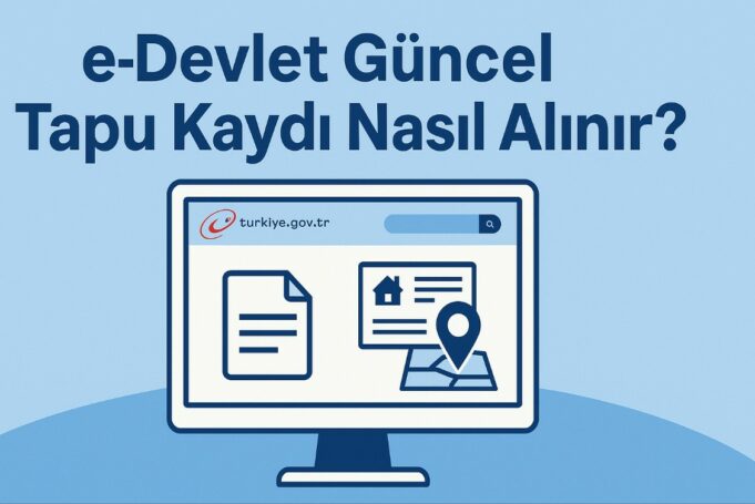 e-Devlet Güncel Tapu Kaydı Nasıl Alınır? e-Devlet Güncel Tapu Kaydı Nasıl Alınır