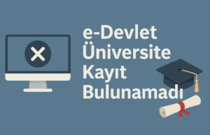 e-Devlet Üniversite Kayıt Bulunamadı e-Devlet Üniversite Kayıt Bulunamadı