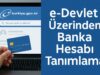 e-Devlet Üzerinden Banka Hesabı Tanımlama e-Devlet Üzerinden Banka Hesabı Tanımlama