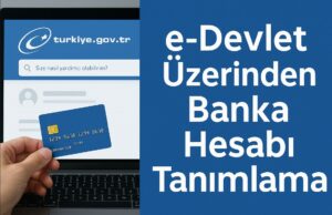 e-Devlet Üzerinden Banka Hesabı Tanımlama e-Devlet Üzerinden Banka Hesabı Tanımlama