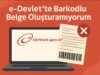 e-Devlet’te Barkodlu Belge Oluşturamıyorum e-Devlet’te Barkodlu Belge Oluşturamıyorum