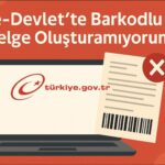 e-Devlet’te Barkodlu Belge Oluşturamıyorum