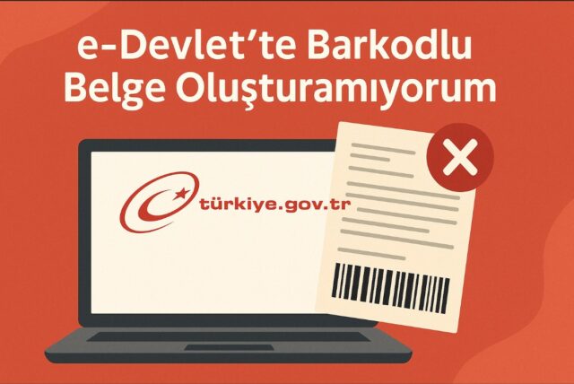 e-Devlet’te Barkodlu Belge Oluşturamıyorum