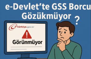 e-Devlet’te GSS Borcu Gözükmüyor e-Devlet’te GSS Borcu Gözükmüyor