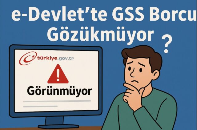 e-Devlet’te GSS Borcu Gözükmüyor