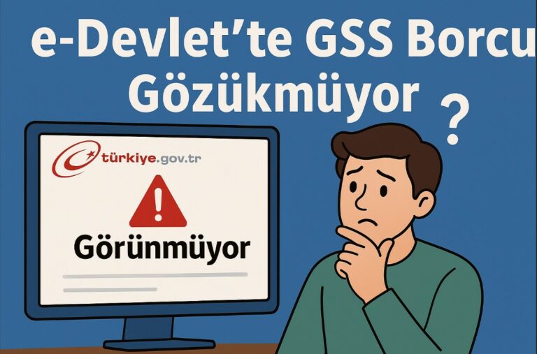 e-Devlet’te GSS Borcu Gözükmüyor (2026 GÜNCEL ÇÖZÜM)