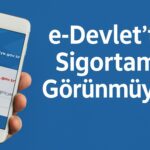 e-Devlet’te Sigortam Görünmüyor