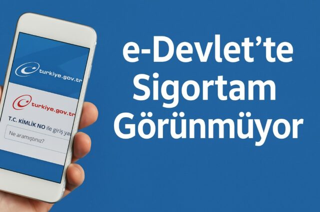 e-Devlet’te Sigortam Görünmüyor