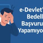 e-Devlet’ten Bedelli Başvurusu Yapamıyorum
