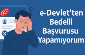 e-Devlet’ten Bedelli Başvurusu Yapamıyorum e-Devlet’ten Bedelli Başvurusu Yapamıyorum