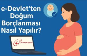 e-Devlet’ten Doğum Borçlanması Nasıl Yapılır? e-Devlet'ten Doğum Borçlanması Nasıl Yapılır