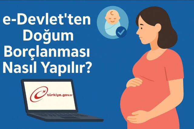 e-Devlet'ten Doğum Borçlanması Nasıl Yapılır