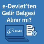 e-Devlet’ten Gelir Belgesi Alınır mı