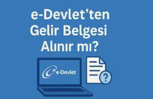 e-Devlet’ten Gelir Belgesi Alınır mı? e-Devlet’ten Gelir Belgesi Alınır mı