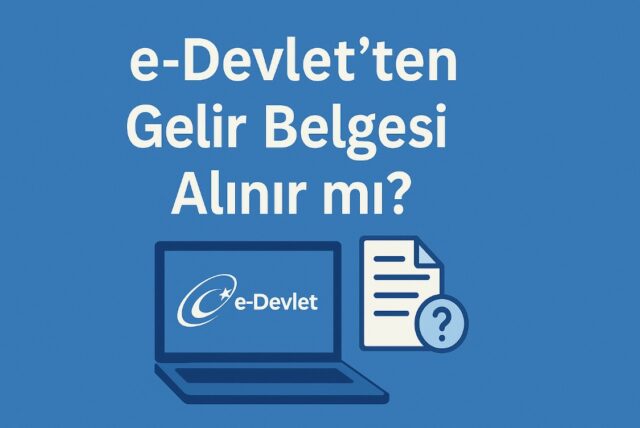 e-Devlet’ten Gelir Belgesi Alınır mı