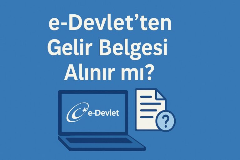 e-Devlet’ten Gelir Belgesi Alınır mı? 2026 GÜNCEL