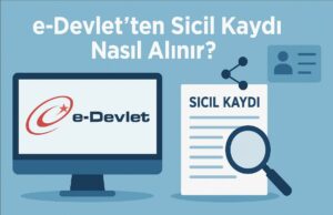 e-Devlet’ten Sicil Kaydı Nasıl Alınır? e-Devlet’ten Sicil Kaydı Nasıl Alınır