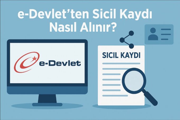 e-Devlet’ten Sicil Kaydı Nasıl Alınır? e-Devlet’ten Sicil Kaydı Nasıl Alınır