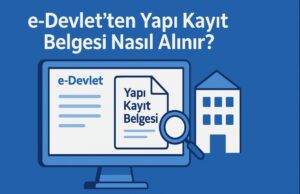 e-Devlet’ten Yapı Kayıt Belgesi Nasıl Alınır? e-Devlet'ten Yapı Kayıt Belgesi Nasıl Alınır