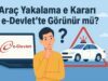 Araç Yakalama Kararı e-Devlet’te Görünür mü? Araç Yakalama Kararı e-Devlet’te Görünür mü