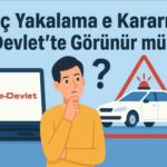Araç Yakalama Kararı e-Devlet’te Görünür mü