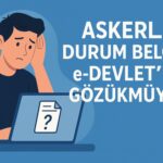 Askerlik Durum Belgesi e-Devlet’te Gözükmüyor