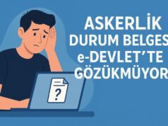 Askerlik Durum Belgesi e-Devlet’te Gözükmüyor Askerlik Durum Belgesi e-Devlet’te Gözükmüyor