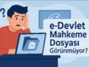 E-Devlet Mahkeme Dosyası Görünmüyor E-Devlet Mahkeme Dosyası Görünmüyor