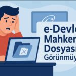 E-Devlet Mahkeme Dosyası Görünmüyor