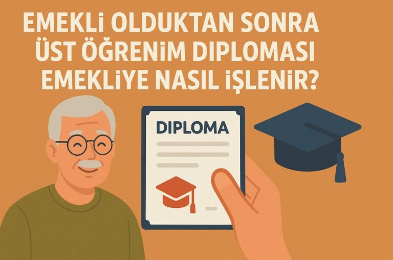 Emekli Olduktan Sonra Üst Öğrenim Diploması Emekliye Nasıl İşlenir?