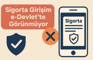 Sigorta Girişim e-Devlet’te Görünmüyor Sigorta Girişim e-Devlet’te Görünmüyor