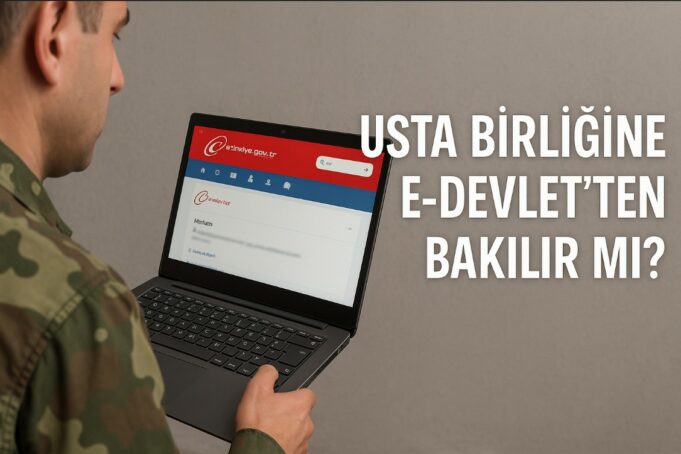 Usta Birliğine e-Devlet’ten Bakılır mı? Usta Birliğine e-Devlet’ten Bakılır mı