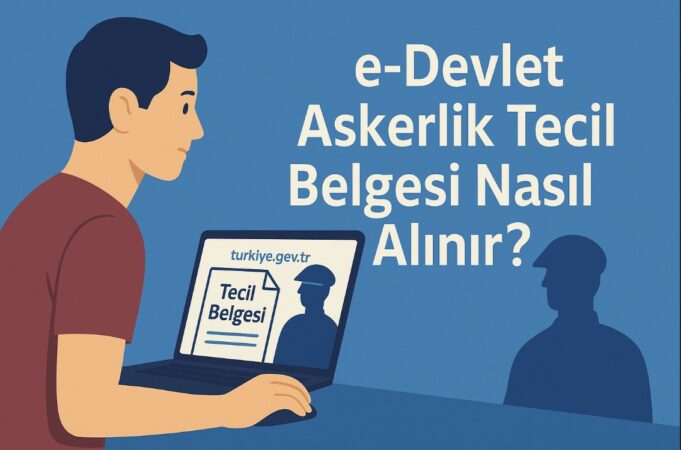 e-Devlet Askerlik Tecil Belgesi Nasıl Alınır? e-Devlet Askerlik Tecil Belgesi Nasıl Alınır