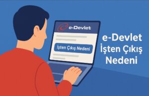 e-Devlet İşten Çıkış Nedeni Öğrenme, Sorgulama e-Devlet İşten Çıkış Nedeni Öğrenme, Sorgulama