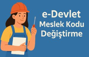 e-Devlet Meslek Kodu Değiştirme İşlemi e-Devlet Meslek Kodu Değiştirme İşlemi