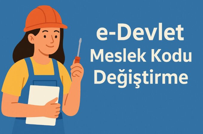 e-Devlet Meslek Kodu Değiştirme İşlemi e-Devlet Meslek Kodu Değiştirme İşlemi