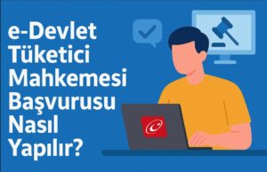e-Devlet Tüketici Mahkemesi Başvurusu Nasıl Yapılır? e-Devlet Tüketici Mahkemesi Başvurusu Nasıl Yapılır