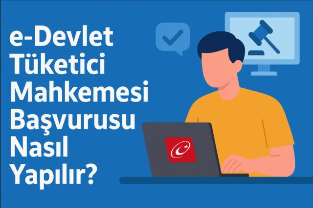 e-Devlet Tüketici Mahkemesi Başvurusu Nasıl Yapılır