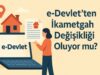 e-Devlet’ten İkametgah Değişikliği Oluyor mu? e-Devlet’ten İkametgah Değişikliği Oluyor mu