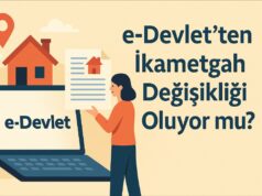 e-Devlet’ten İkametgah Değişikliği Oluyor mu? e-Devlet’ten İkametgah Değişikliği Oluyor mu