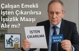 Çalışan Emekli İşten Çıkarılırsa İşsizlik Maaşı Alır mı? Çalışan Emekli İşten Çıkarılırsa İşsizlik Maaşı Alır mı