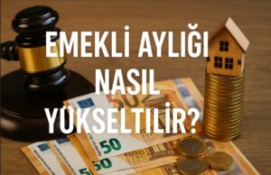 Emekli Aylığı Nasıl Yükseltilir? Emekli Aylığı Nasıl Yükseltilir