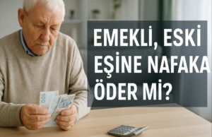 Emekli, Eski Eşine Nafaka Öder mi? Emekli, Eski Eşine Nafaka Öder mi